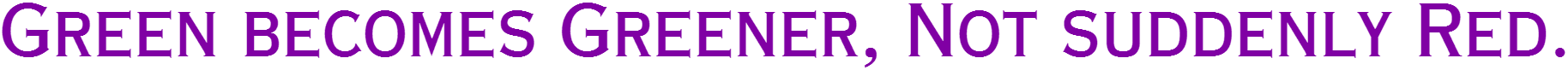 Green Becomes Greener, Not Suddenly Red